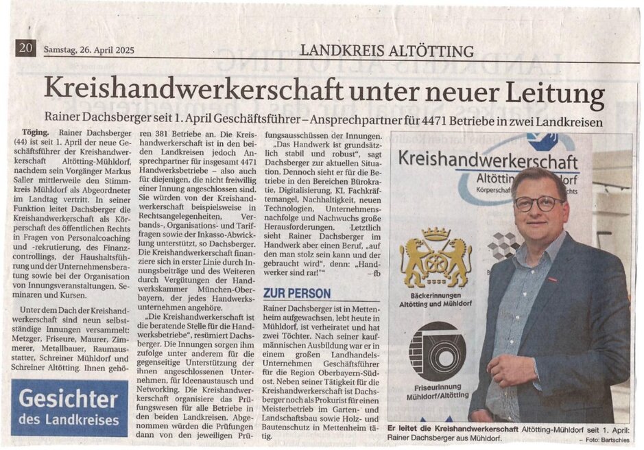 Rainer Dachsberger ist ab dem 1. April 2025 der neue geschäftsführende Kreishandwerkschaft der Kreishandwerkerschaft Altötting - Mühldorf Anprechpartner für 4.471 Betriebe der Kreishandwerkerschaft Altötting - Mühldorf ist Herr Rainer Dachsbeger. Herr Dachsberger ist der neue geschäftsführende Kreishandwerksmeister der Kreishandwerkerschaft Altötting / Mühldorf .